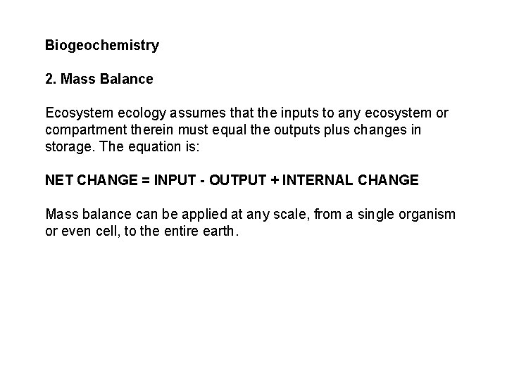 Biogeochemistry 2. Mass Balance Ecosystem ecology assumes that the inputs to any ecosystem or