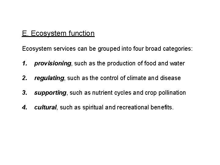 E. Ecosystem function Ecosystem services can be grouped into four broad categories: 1. provisioning,