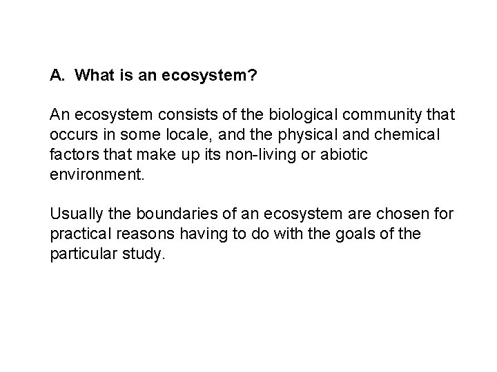 A. What is an ecosystem? An ecosystem consists of the biological community that occurs