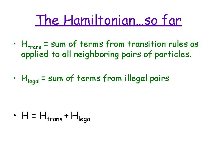 The Hamiltonian…so far • Htrans = sum of terms from transition rules as applied