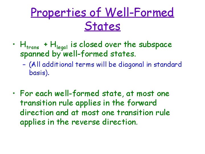 Properties of Well-Formed States • Htrans + Hlegal is closed over the subspace spanned