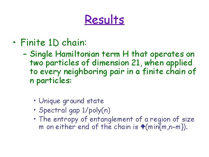 Results • Finite 1 D chain: – Single Hamiltonian term H that operates on