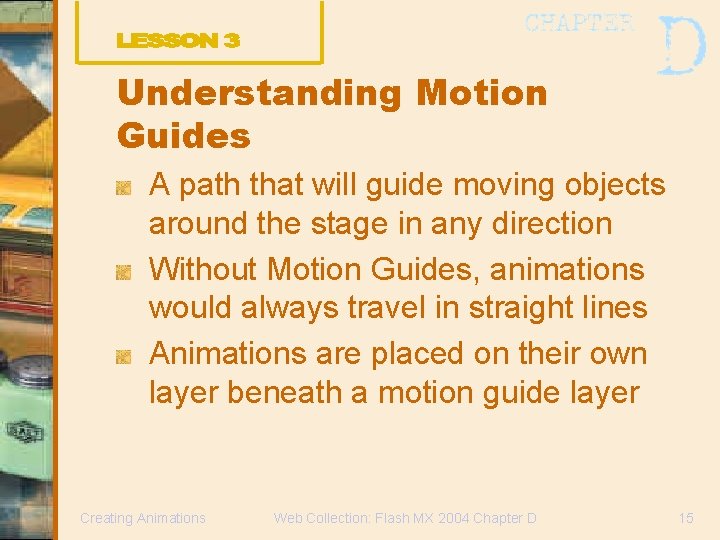 Understanding Motion Guides A path that will guide moving objects around the stage in