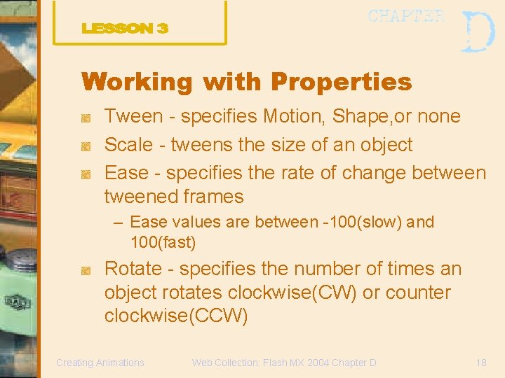 Working with Properties Tween - specifies Motion, Shape, or none Scale - tweens the Working with Properties Tween - specifies Motion, Shape, or none Scale - tweens the