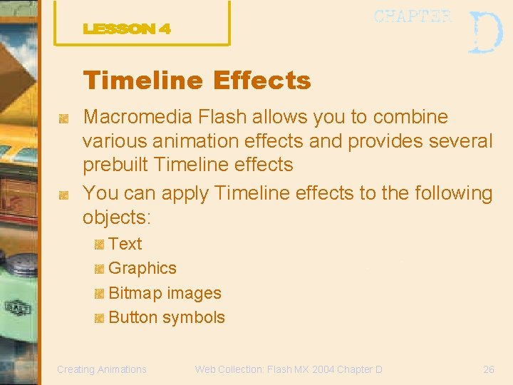 Timeline Effects Macromedia Flash allows you to combine various animation effects and provides several