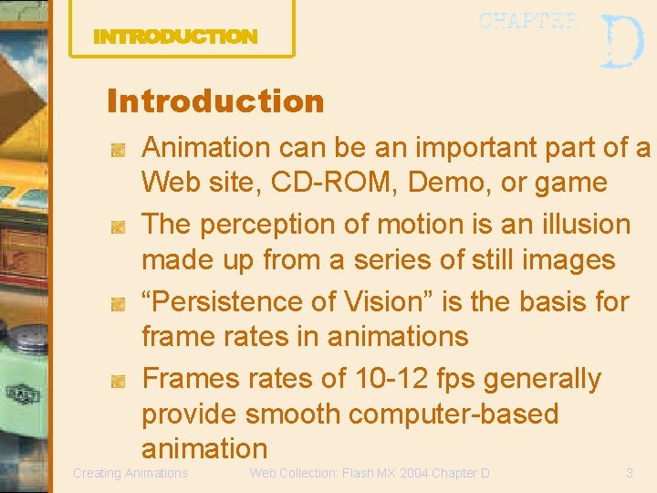 Introduction Animation can be an important part of a Web site, CD-ROM, Demo, or