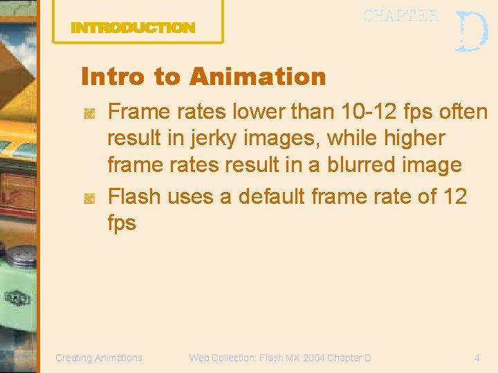 Intro to Animation Frame rates lower than 10 -12 fps often result in jerky Intro to Animation Frame rates lower than 10 -12 fps often result in jerky