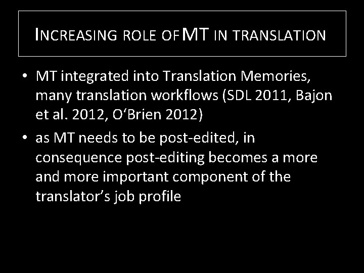 INCREASING ROLE OF MT IN TRANSLATION • MT integrated into Translation Memories, many translation