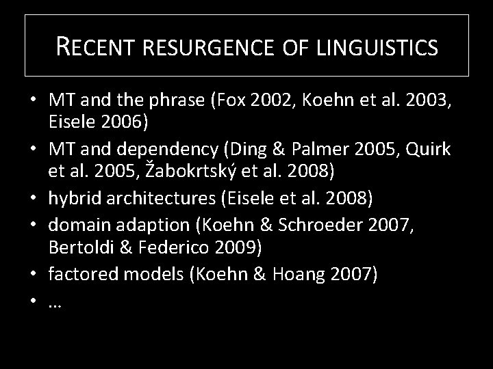 RECENT RESURGENCE OF LINGUISTICS • MT and the phrase (Fox 2002, Koehn et al.