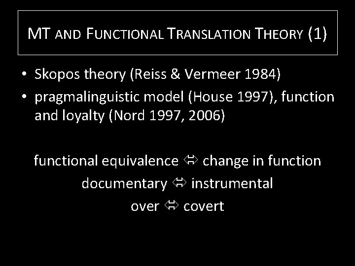 MT AND FUNCTIONAL TRANSLATION THEORY (1) • Skopos theory (Reiss & Vermeer 1984) •