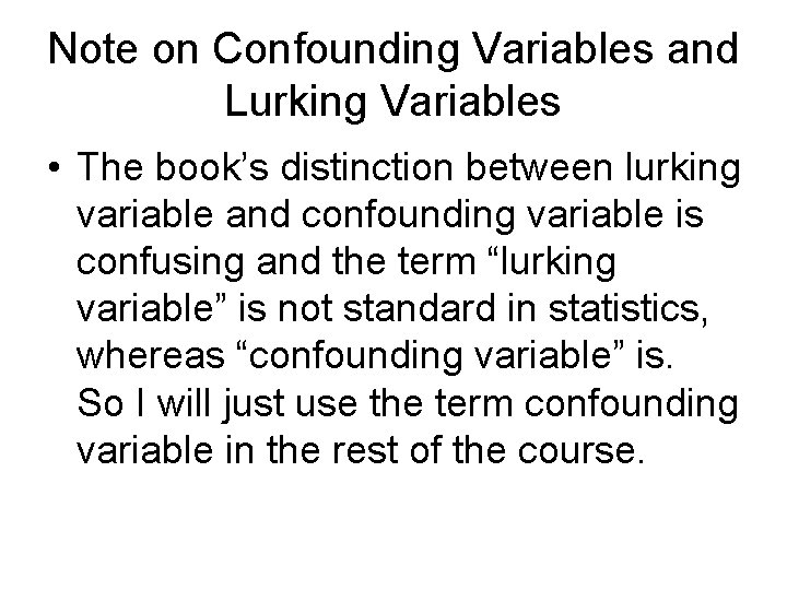 Note on Confounding Variables and Lurking Variables • The book’s distinction between lurking variable