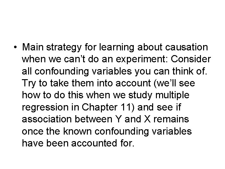  • Main strategy for learning about causation when we can’t do an experiment: