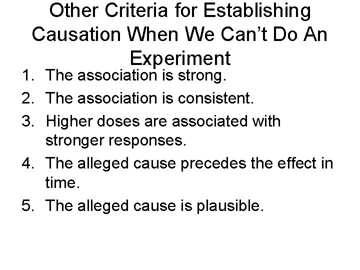 Other Criteria for Establishing Causation When We Can’t Do An Experiment 1. The association