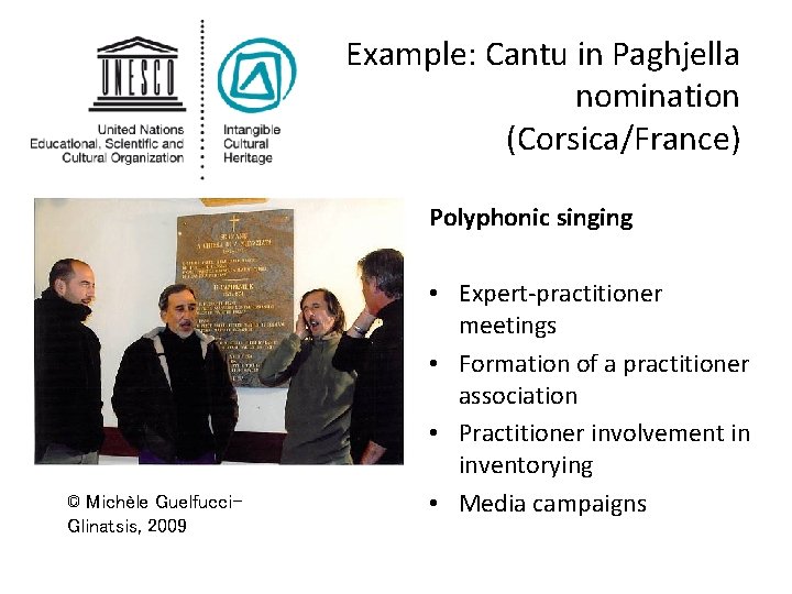 Example: Cantu in Paghjella nomination (Corsica/France) Polyphonic singing © Michèle Guelfucci. Glinatsis, 2009 • Example: Cantu in Paghjella nomination (Corsica/France) Polyphonic singing © Michèle Guelfucci. Glinatsis, 2009 •