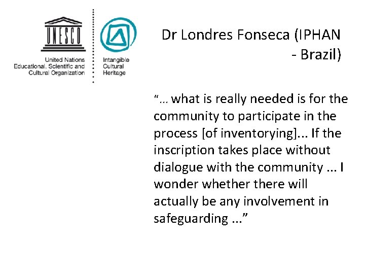 Dr Londres Fonseca (IPHAN - Brazil) “. . . what is really needed is Dr Londres Fonseca (IPHAN - Brazil) “. . . what is really needed is
