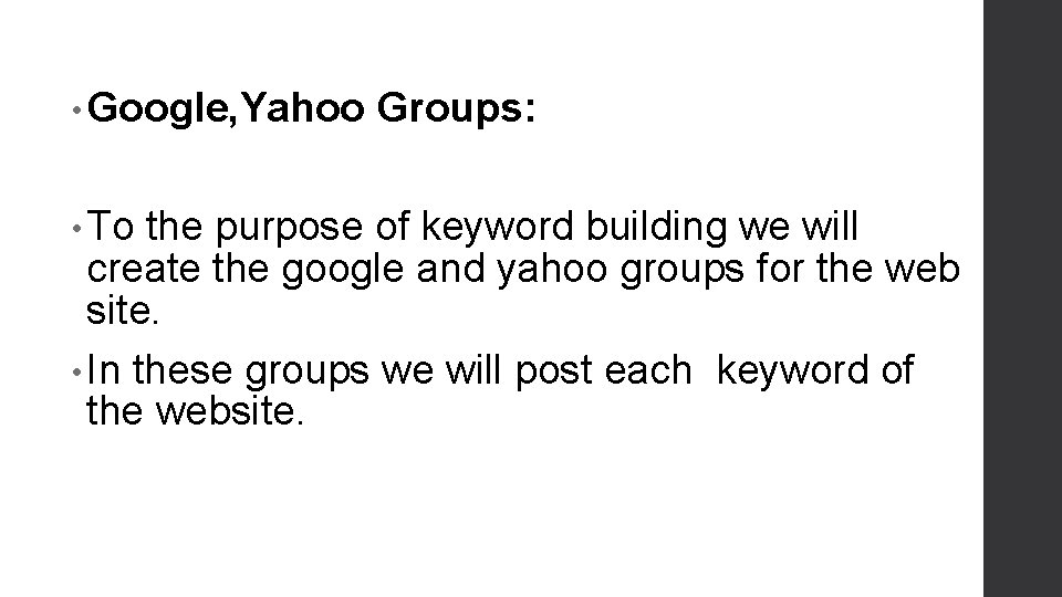  • Google, Yahoo Groups: • To the purpose of keyword building we will