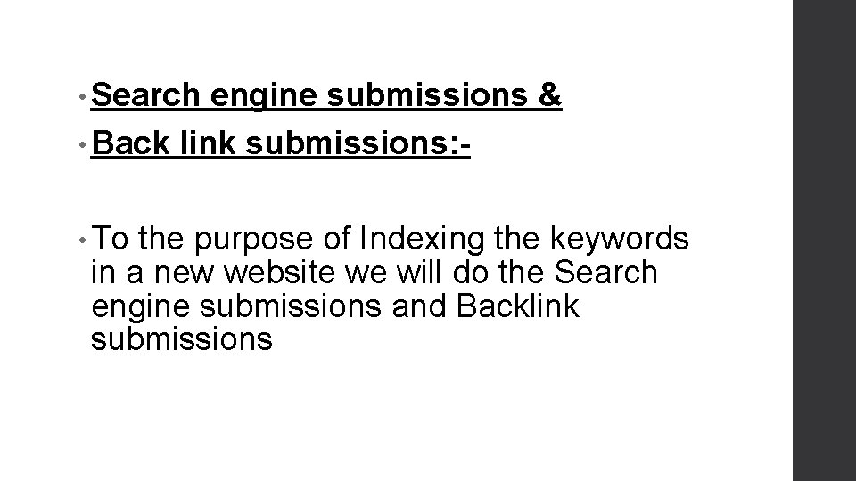  • Search engine submissions & • Back link submissions: • To the purpose