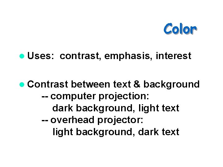 Color l Uses: contrast, emphasis, interest l Contrast between text & background -- computer