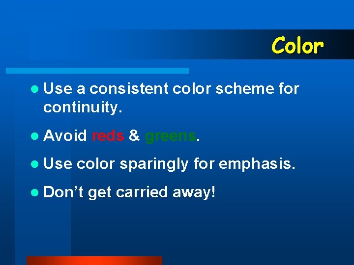 Color l Use a consistent color scheme for continuity. l Avoid l Use reds