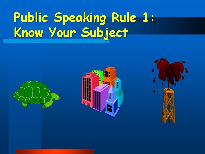 Public Speaking Rule 1: Know Your Subject 