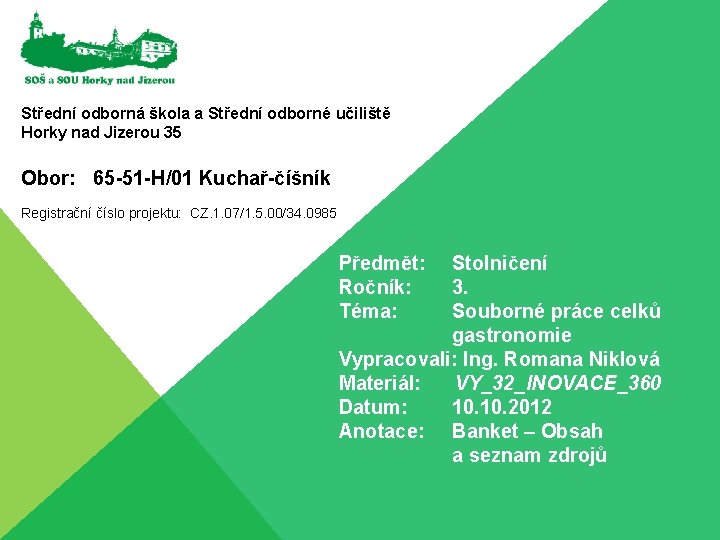 Střední odborná škola a Střední odborné učiliště Horky nad Jizerou 35 Obor: 65 -51