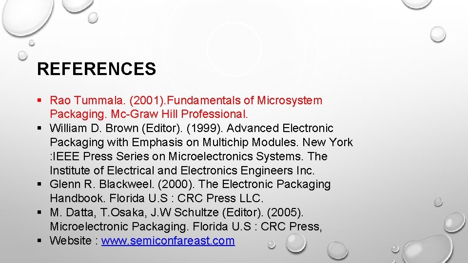REFERENCES § Rao Tummala. (2001). Fundamentals of Microsystem Packaging. Mc-Graw Hill Professional. § William