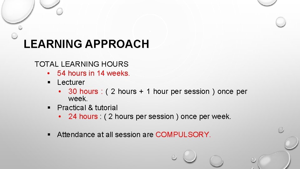 LEARNING APPROACH TOTAL LEARNING HOURS • 54 hours in 14 weeks. § Lecturer •