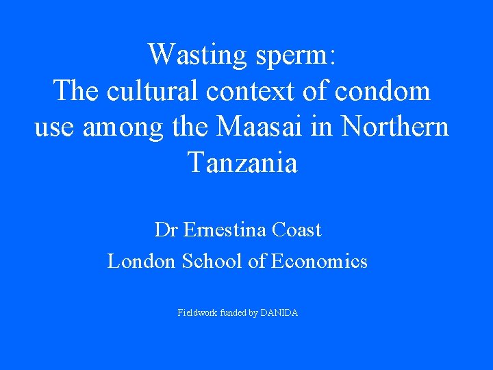 Wasting sperm: The cultural context of condom use among the Maasai in Northern Tanzania Wasting sperm: The cultural context of condom use among the Maasai in Northern Tanzania