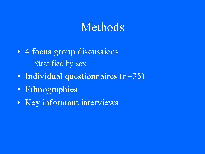 Methods • 4 focus group discussions – Stratified by sex • Individual questionnaires (n=35) Methods • 4 focus group discussions – Stratified by sex • Individual questionnaires (n=35)