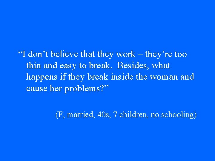 “I don’t believe that they work – they’re too thin and easy to break. “I don’t believe that they work – they’re too thin and easy to break.