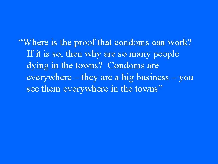 “Where is the proof that condoms can work? If it is so, then why “Where is the proof that condoms can work? If it is so, then why