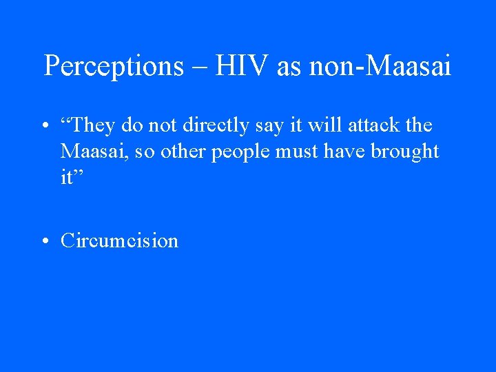 Perceptions – HIV as non-Maasai • “They do not directly say it will attack Perceptions – HIV as non-Maasai • “They do not directly say it will attack