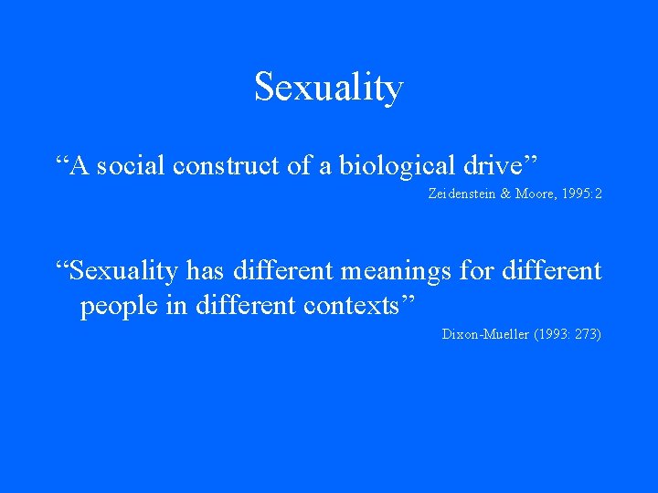 Sexuality “A social construct of a biological drive” Zeidenstein & Moore, 1995: 2 “Sexuality Sexuality “A social construct of a biological drive” Zeidenstein & Moore, 1995: 2 “Sexuality
