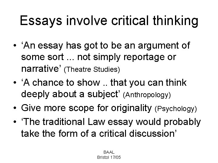 Essays involve critical thinking • ‘An essay has got to be an argument of