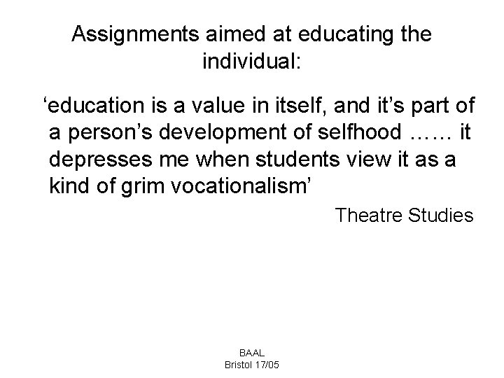 Assignments aimed at educating the individual: ‘education is a value in itself, and it’s