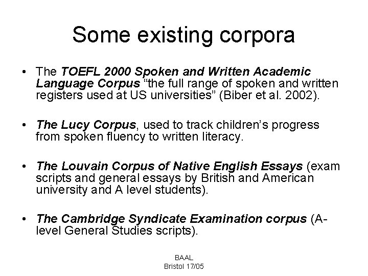 Some existing corpora • The TOEFL 2000 Spoken and Written Academic Language Corpus “the