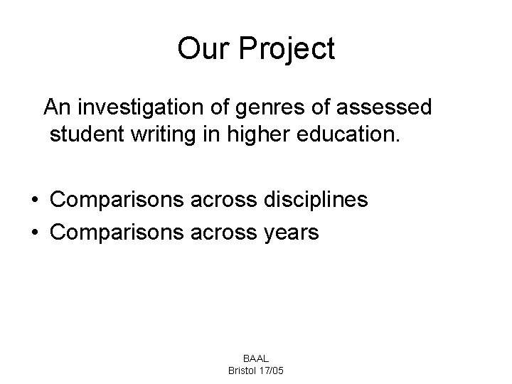 Our Project An investigation of genres of assessed student writing in higher education. •