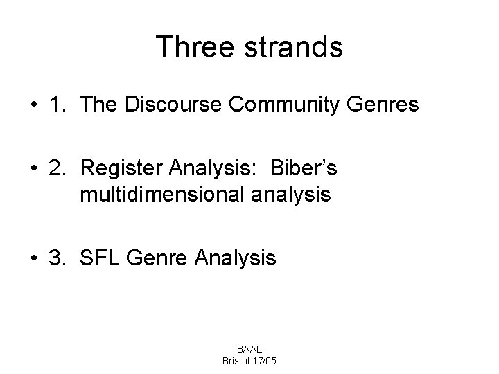 Three strands • 1. The Discourse Community Genres • 2. Register Analysis: Biber’s multidimensional