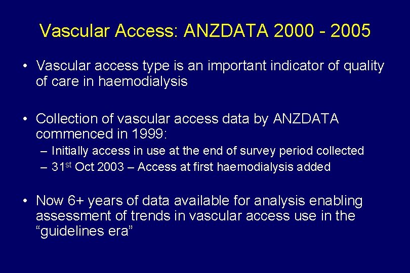 Vascular Access: ANZDATA 2000 - 2005 • Vascular access type is an important indicator