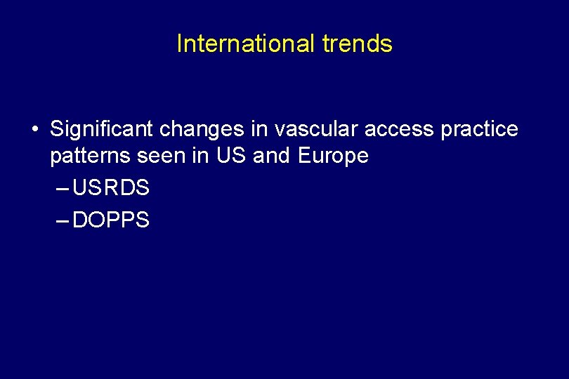 International trends • Significant changes in vascular access practice patterns seen in US and