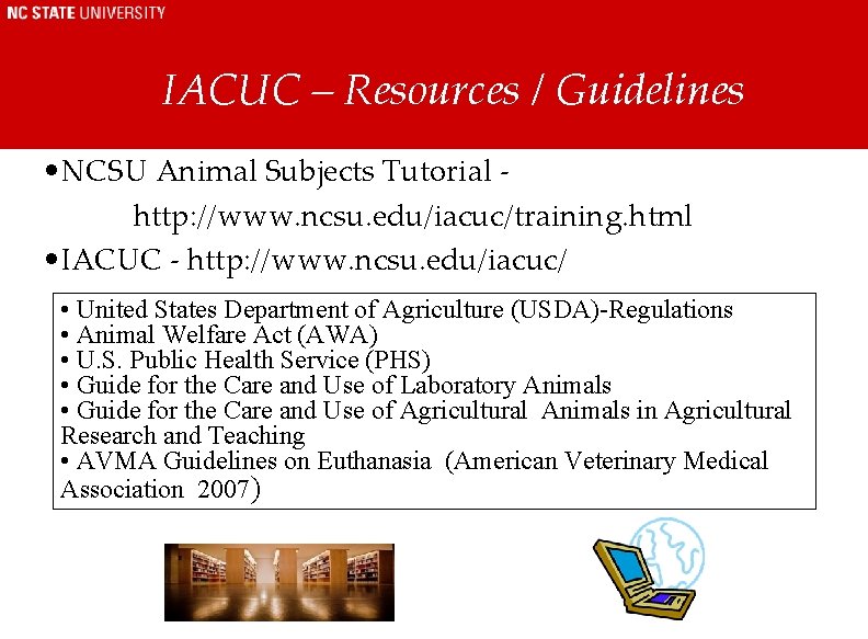 IACUC – Resources / Guidelines • NCSU Animal Subjects Tutorial - http: //www. ncsu. IACUC – Resources / Guidelines • NCSU Animal Subjects Tutorial - http: //www. ncsu.