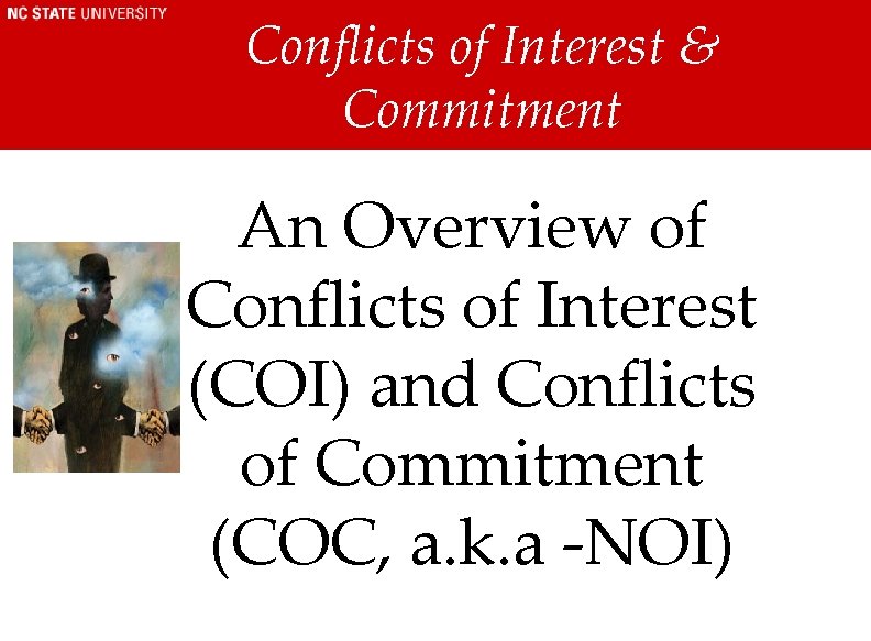 Conflicts of Interest & Commitment An Overview of Conflicts of Interest (COI) and Conflicts Conflicts of Interest & Commitment An Overview of Conflicts of Interest (COI) and Conflicts
