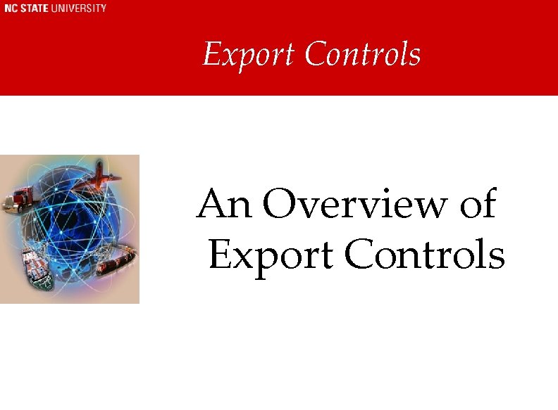Export Controls An Overview of Export Controls Export Controls An Overview of Export Controls