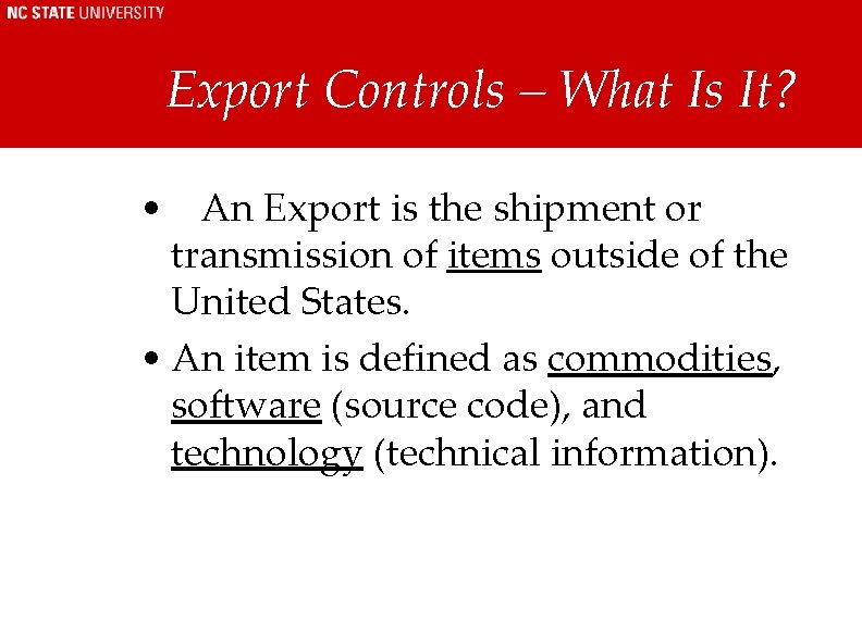 Export Controls – What Is It? • An Export is the shipment or transmission Export Controls – What Is It? • An Export is the shipment or transmission