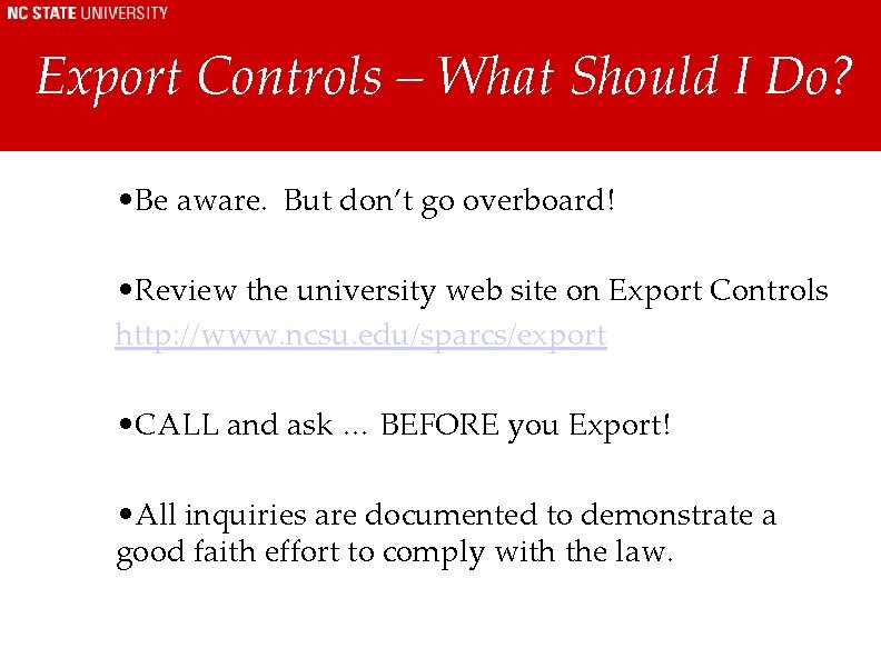Export Controls – What Should I Do? • Be aware. But don’t go overboard! Export Controls – What Should I Do? • Be aware. But don’t go overboard!