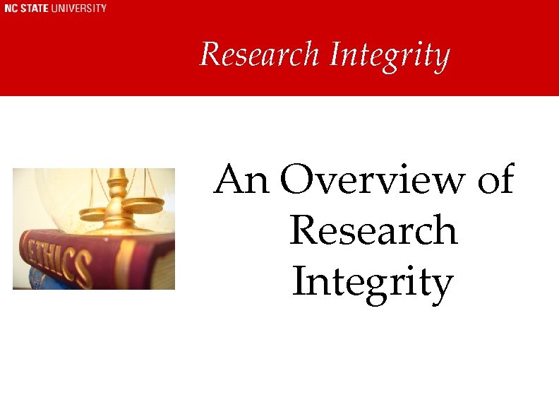 Research Integrity An Overview of Research Integrity Research Integrity An Overview of Research Integrity