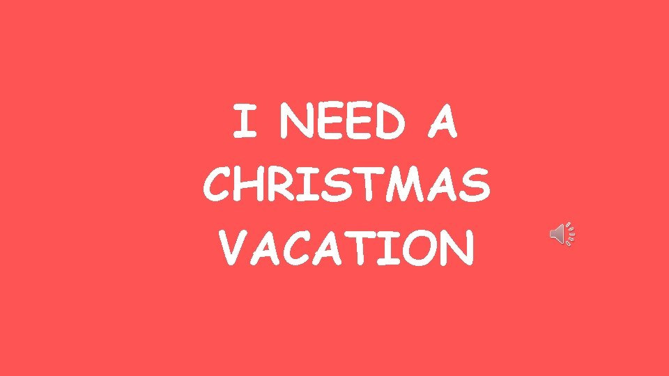 I NEED A CHRISTMAS VACATION 