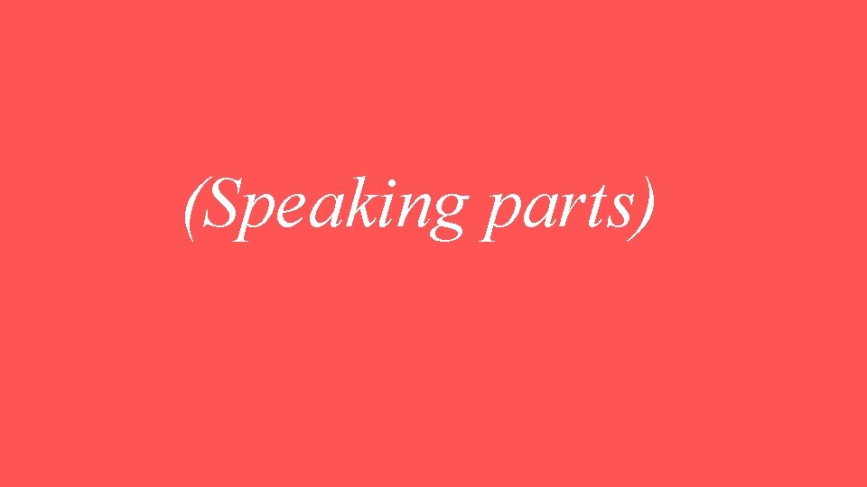 (Speaking parts) 