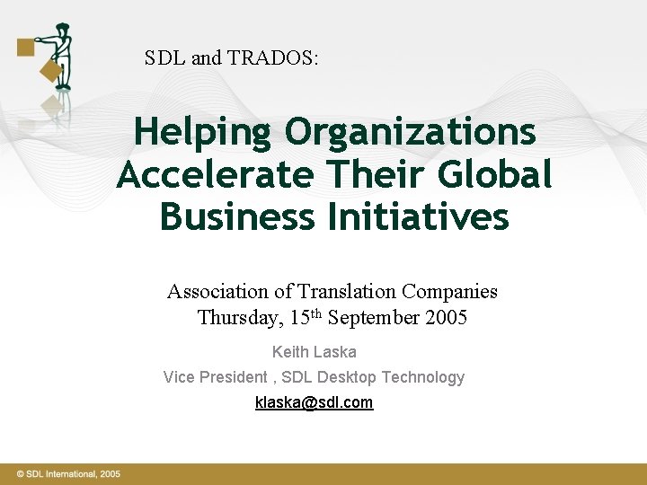 SDL and TRADOS: Helping Organizations Accelerate Their Global Business Initiatives Association of Translation Companies