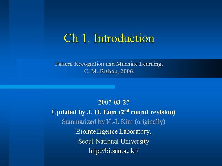 Ch 1. Introduction Pattern Recognition and Machine Learning, C. M. Bishop, 2006. 2007 -03
